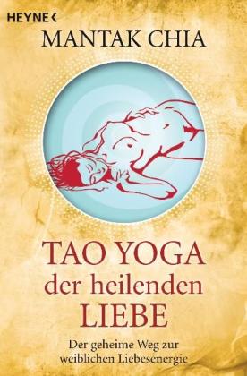 Mantak Chia: Tao Yoga der heilenden Liebe 