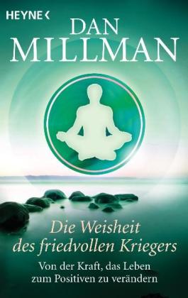Dan Millman: Die Weisheit des friedvollen Kriegers 