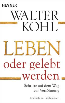 Walter Kohl: Leben oder gelebt werden 