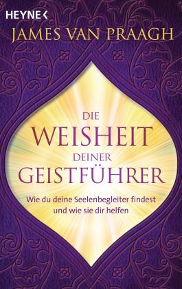 James Van Praagh, James Van Praagh: Die Weisheit deiner Geistführer 