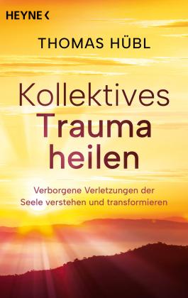 Jochen Lehner, Thomas Hübl: Kollektives Trauma heilen 