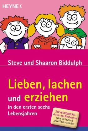 Shaaron Biddulph, Steve Biddulph: Lieben, lachen und erziehen in den ersten sechs Lebensjahren 