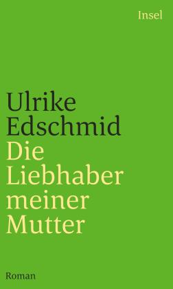 Ulrike Edschmid: Die Liebhaber meiner Mutter 