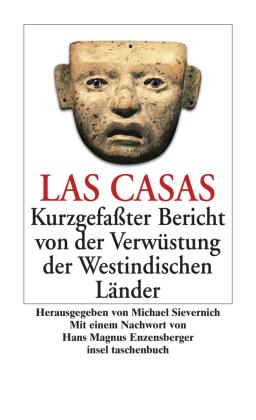 Bartolomé de Las Casas, Bartolome de LasCasas, Hans Magnus Enzensberger, Michael Sievernich: Kurzgefaßter Bericht von der Verwüstung der Westindischen Länder 