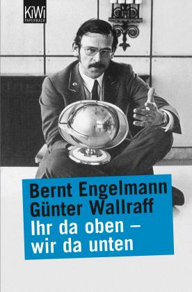 Bernt Engelmann, Günter Wallraff: Ihr da oben - wir da unten 