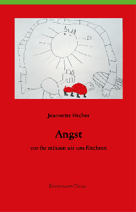 Jeannette Fischer: Angst - vor ihr müssen wir uns fürchten 