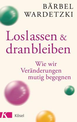 Bärbel Wardetzki: Loslassen und dranbleiben 