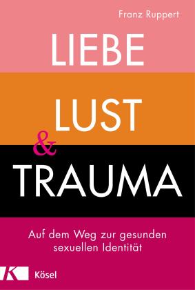 Franz Ruppert: Liebe, Lust und Trauma 
