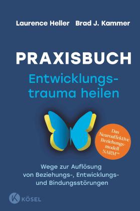 Silvia Autenrieth, Laurence Heller, Brad J. Kammer: Praxisbuch Entwicklungstrauma heilen 