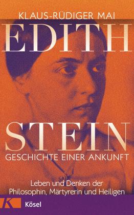 Klaus-Rüdiger Mai: Edith Stein – Geschichte einer Ankunft 