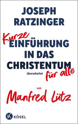 Manfred Lütz, Joseph Ratzinger: Kurze Einführung in das Christentum 