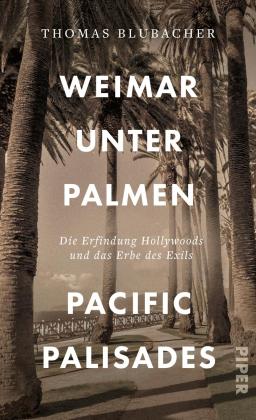 Thomas Blubacher: Weimar unter Palmen – Pacific Palisades 