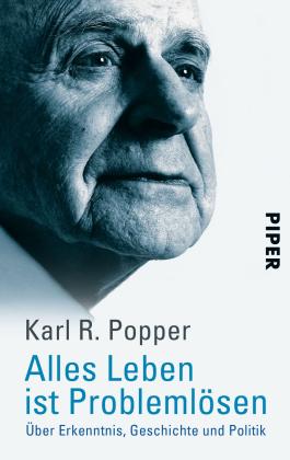 Karl R. Popper: Alles Leben ist Problemlösen 