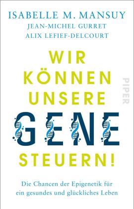 Jean-Michel Gurret, Alix Lefief-Delcourt, Isabelle M. Mansuy, Isabelle M. Prof. Mansuy: Wir können unsere Gene steuern! 