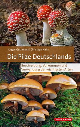 Jürgen Guthmann, Christoph Hahn: Die Pilze Deutschlands 