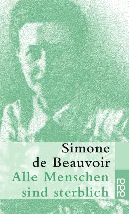 Simone de Beauvoir: Alle Menschen sind sterblich 