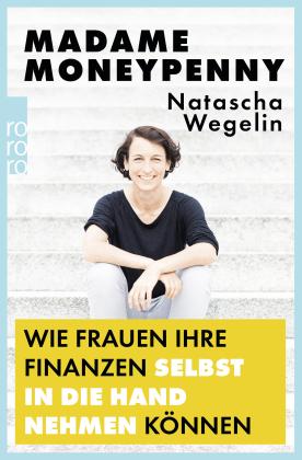 Natascha Wegelin: Madame Moneypenny: Wie Frauen ihre Finanzen selbst in die Hand nehmen können 