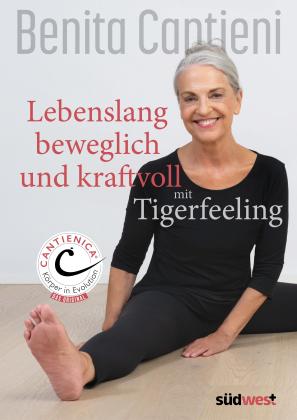 Benita Cantieni: Lebenslang beweglich und kraftvoll mit Tigerfeeling 