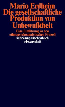 Mario Erdheim: Die gesellschaftliche Produktion von Unbewußtheit 