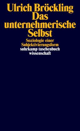 Ulrich Bröckling: Das unternehmerische Selbst 