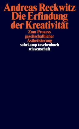 Andreas Reckwitz: Die Erfindung der Kreativität 