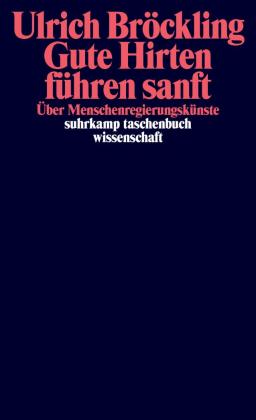 Ulrich Bröckling: Gute Hirten führen sanft 