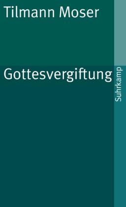Tilmann Moser: Gottesvergiftung 