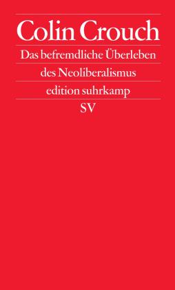 Colin Crouch: Das befremdliche Überleben des Neoliberalismus 