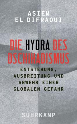 Asiem El Difraoui: Die Hydra des Dschihadismus 