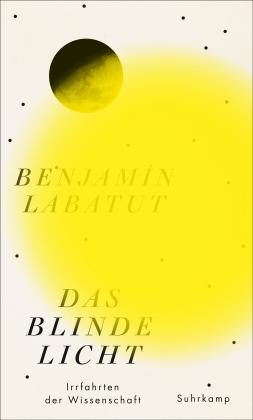Benjamín Labatut: Das blinde Licht 