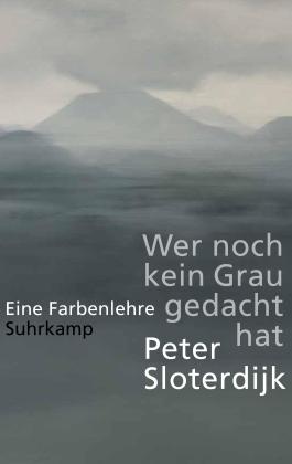 Peter Sloterdijk: Wer noch kein Grau gedacht hat 