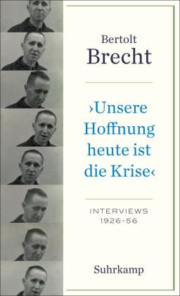 Bertolt Brecht, Noah Willumsen: »Unsere Hoffnung heute ist die Krise« Interviews 1926-1956 