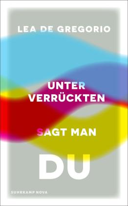 Lea De De Gregorio, Lea de Gregorio: Unter Verrückten sagt man du 