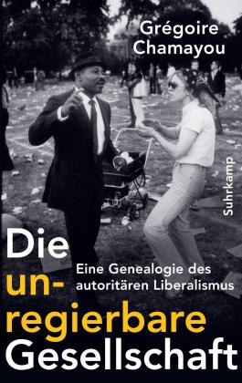 Grégoire Chamayou: Die unregierbare Gesellschaft 