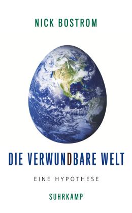 Nick Bostrom: Die verwundbare Welt 