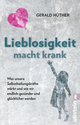 Gerald Hüther, Gerald Prof. Dr. Hüther: Lieblosigkeit macht krank 