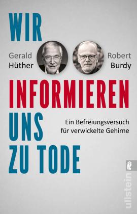 Robert Burdy, Gerald Hüther, Gerald Prof. Dr. Hüther: Wir informieren uns zu Tode 