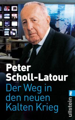 Peter Scholl-Latour: Der Weg in den neuen Kalten Krieg 