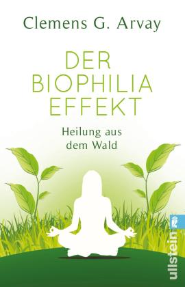 Clemens G. Arvay: Der Biophilia-Effekt 