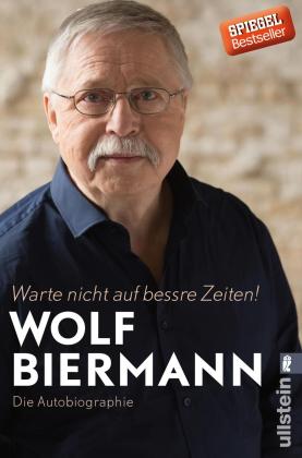 Wolf Biermann: Warte nicht auf bessre Zeiten! 