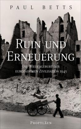 Paul Betts, Paul Prof. Dr. Betts: Ruin und Erneuerung 