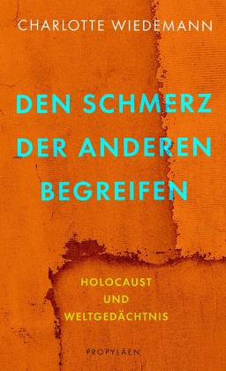 Charlotte Wiedemann: Den Schmerz der Anderen begreifen 