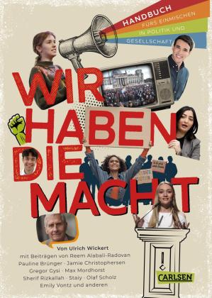 Pauline Brünger, Gregor Gysi, Maximilian Mordhorst, Sherif Rizkallah, Olaf Scholz, Staiy, Emily Vontz, Ulrich Wickert: Wir haben die Macht - Handbuch fürs Einmischen in Politik und Gesellschaft 