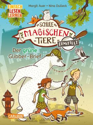 Margit Auer, Nina Dulleck: Die Schule der magischen Tiere ermittelt Erstausstattung 1: Der grüne Glibber-Brief 