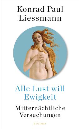 Konrad Paul Liessmann: Alle Lust will Ewigkeit 