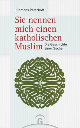Klemens Peterhoff: Sie nennen mich einen katholischen Muslim 