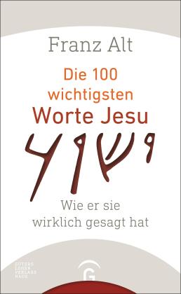 Franz Alt: Die 100 wichtigsten Worte Jesu 