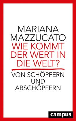 Mariana Mazzucato: Wie kommt der Wert in die Welt? 