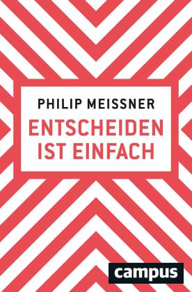 Philip Meissner: Entscheiden ist einfach 
