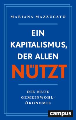 Tobias Gabel, Enrico Heinemann, Mariana Mazzucato: Ein Kapitalismus, der allen nützt 